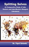 Splitting Selves A Comparative Study of Indo Eastern and Indo Western Diaspora L - Vipul Solanki - 9789387771055