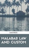Malabar Law and Custom - Lewis Moore - 9789387867055