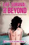 Life, Survival And Beyond (An Untold Story of Living Beyond Breast Cancer) - Dr. Padmapriya S. Veda Dr. Padmapriya - 9789388149723