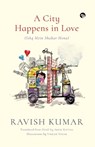 A City Happens in Love (Ishq Mein Shahar Hona) - Ravish Kumar - 9789388326032
