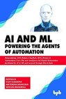 AI & ML - Powering the Agents of Automation - Deepika M ; Vijay Cuddapah ; Amitendra Srivastava ; Srinivas Mahankali - 9789388511636
