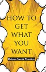 How To Get What You Want - Orison Swett Marden - 9789388841474
