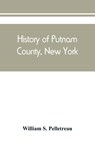 History of Putnam County, New York - William S Pelletreau - 9789389465044