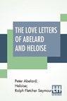 The Love Letters Of Abelard And Heloise - ABELARD,  Peter ; Heloise ; Seymour, Ralph Fletcher - 9789389509670