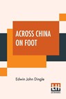 Across China On Foot - Edwin John Dingle - 9789389659344