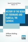 History Of The Reign Of Ferdinand And Isabella, The Catholic (Complete) - William Hickling Prescott - 9789389701005