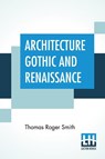 Architecture Gothic And Renaissance - Thomas Roger Smith - 9789389701289