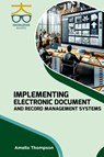 Implementing Electronic Document and Record Management Systems - Amelia Thompson - 9789390013739