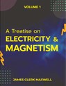 A Treatise on Electricity & Magnetism VOLUME 1 - James Clerk Maxwell - 9789390063680