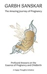 Garbh Sanskar - The Amazing Journey of Pregnancy - A Happy Thoughts Initiative - 9789390132409