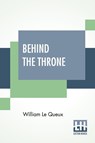 Behind The Throne - William Le Queux - 9789390314188