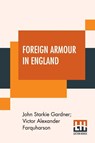 Foreign Armour In England - John Starkie Gardner ; Victor Alexander Farquharson - 9789390314409