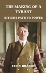 The Making of a Tyrant: Hitler's Path to Power - Felix Brandt - 9789390349883
