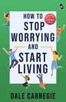 How to Stop Worrying and Start Living - Dale Carnegie - 9789390441921