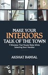 Make Your Interiors Talk of the Town - Akshat Bansal - 9789390479528