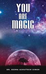 You Are Magic - Dr. Seema Ashutosh Singh - 9789390543724