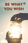 Be What You Wish - Neville Goddard - 9789390575114