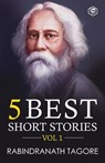 Rabindranath Tagore - 5 Best Short Stories Vol 1 (Including The Child's Return) - TAGORE,  Rabindranath - 9789390575374
