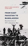 From East Pakistan to Bangladesh: - Brigadier RP Singh Hitesh Singh - 9789390961375