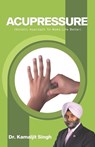 Singh, K: Acupressure (Holistic Approach To Make Life Better - Kamaljit Singh - 9789391041335