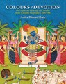Colours of Devotion: The Legendary Paintings and Textiles of the Vallabha Sampradaya, 1500-1900 - Anita Bharat Shah - 9789391125899