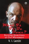 What Is to Be Done? (Burning Questions of Our Movement) - V I Lenin - 9789391316020