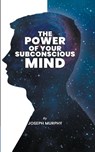 The Power of Your Subconscious Mind - Joseph Murphy - 9789391464554