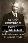 The Classic Autobiography of John D. Rockefeller Random Reminiscences of Men and Events - John D Rockefeller - 9789391560997
