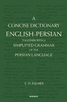 A Concise Dictionary English-Persian: Together with a Simplified Grammar of the Persian Language - E. H. Palmer - 9789391928216