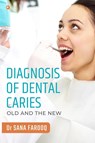 Diagnosis of Dental Caries-Old and the New - Dr Sana Farooq - 9789392878572