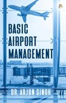 Basic Airport Management - Dr Arjun Singh - 9789393029690