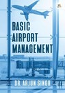 Basic Airport Management - Dr. Arjun Singh - 9789393029706
