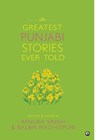 The Greatest Punjabi Stories Ever Told - Balbir Madhopuri Renuka Singh - 9789393852847