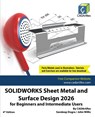 SOLIDWORKS Sheet Metal and Surface Design 2026 for Beginners and Intermediate Users - Cadartifex ; John Willis ; Sandeep Dogra - 9789394074446