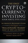 The Only Cryptocurrency Investing Book You'll Ever Need - Sanage Publishing House - 9789394112957