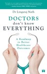 Doctors Don’t Know Everything - Dr. Lingaraj Nath - 9789394613928