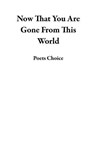 Now That You Are Gone From This World - Poets Choice - 9789394615687