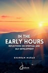In the Early Hours - Reflections on Spiritual and Self development - Khurram Murad - 9789394770003