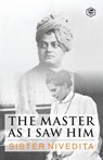 The Master As I Saw Him - Sister Nivedita - 9789394924024