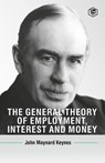 The General Theory Of Employment, Interest And Money - John Maynard Keynes - 9789394924222