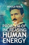 The Problem of Increasing Human Energy - Nikola Tesla - 9789394924406