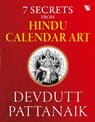 7 Secrets From Hindu Calendar Art - Devdutt Pattanaik - 9789395073196