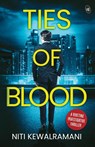 Ties of Blood: A riveting investigative thriller | A gripping crime thriller - Niti Kewalramani - 9789395192149
