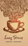 Lazy Brews - Shreyasi Srivastava - 9789395314466