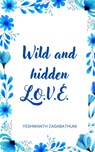 Wild and hidden L.O.V.E. - Yeshwanth Zagabathuni - 9789395314695