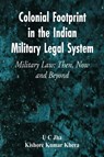 Colonial Footprint in the Indian Military Legal System Military Law - U C Jha ; Kishore Kumar Khera - 9789395675086