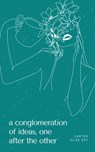 a conglomeration of ideas, one after the other - Carter Elise Key - 9789395969604