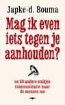 Mag ik even iets tegen je aanhouden? - Japke-D. Bouma - 9789400402331