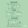 Eigen welzijn eerst - Roxane van Iperen - 9789400409941