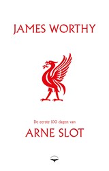 De eerste 100 dagen van Arne Slot, James Worthy -  - 9789400412415